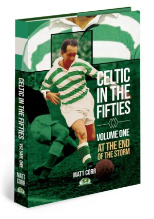 At the End of the Storm - Celtic in the Fifties (Vol 1) by Matt Corr